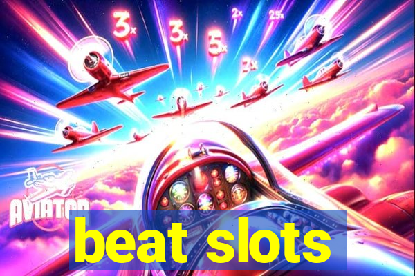 beat slots