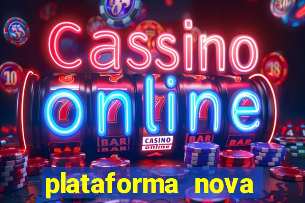 plataforma nova pagando no cadastro casino