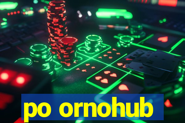 po ornohub