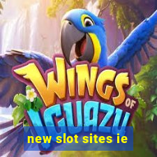 new slot sites ie