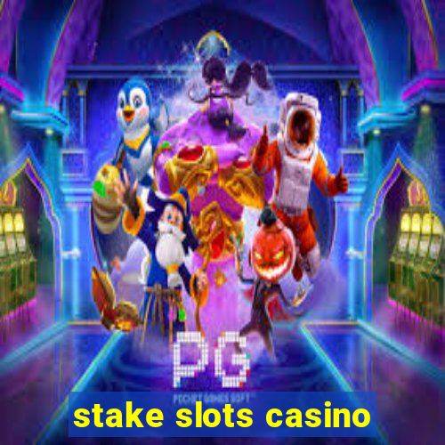 stake slots casino