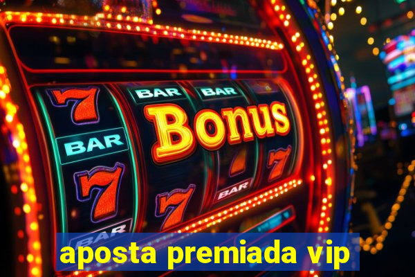 aposta premiada vip