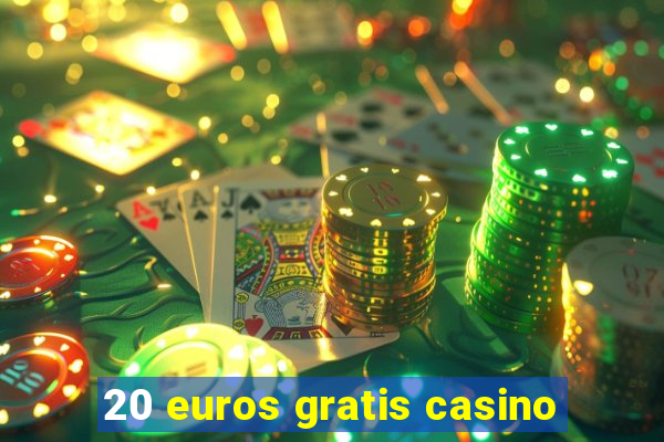 20 euros gratis casino