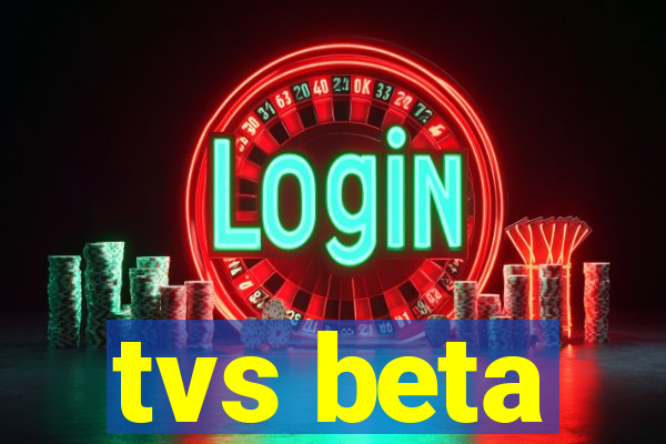 tvs beta