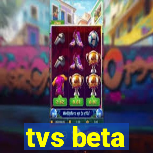 tvs beta