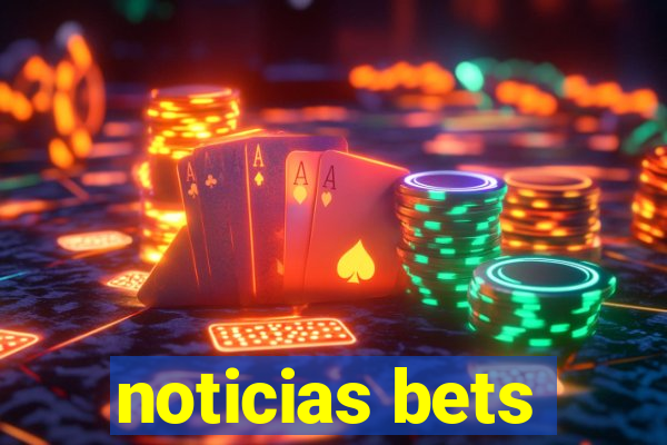 noticias bets