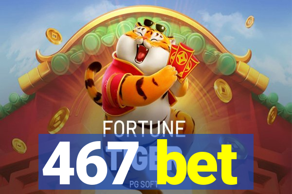 467 bet