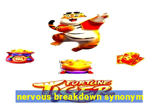 nervous breakdown synonym