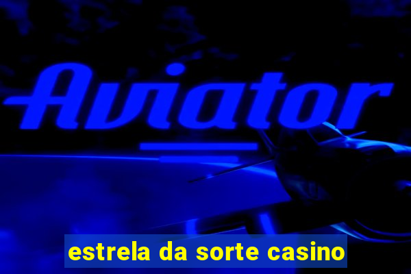 estrela da sorte casino