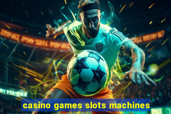 casino games slots machines