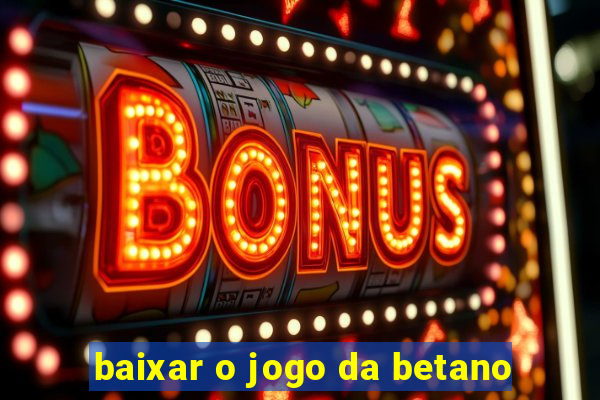 baixar o jogo da betano