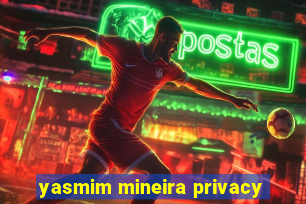 yasmim mineira privacy