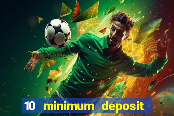 10 minimum deposit casino uk