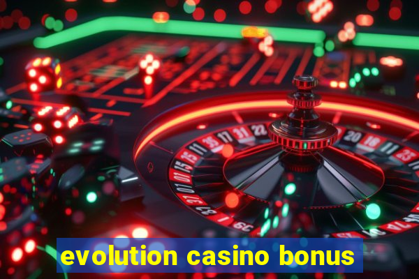 evolution casino bonus