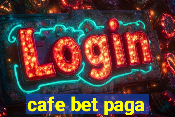 cafe bet paga