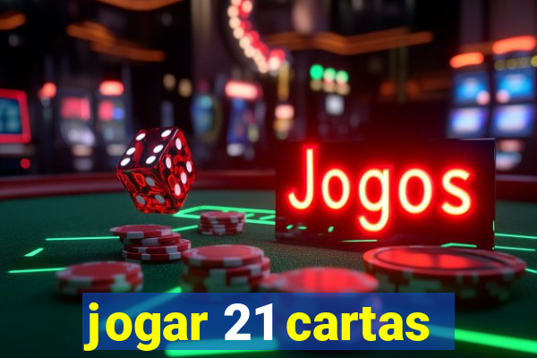 jogar 21 cartas