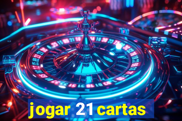 jogar 21 cartas