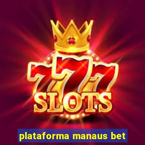 plataforma manaus bet