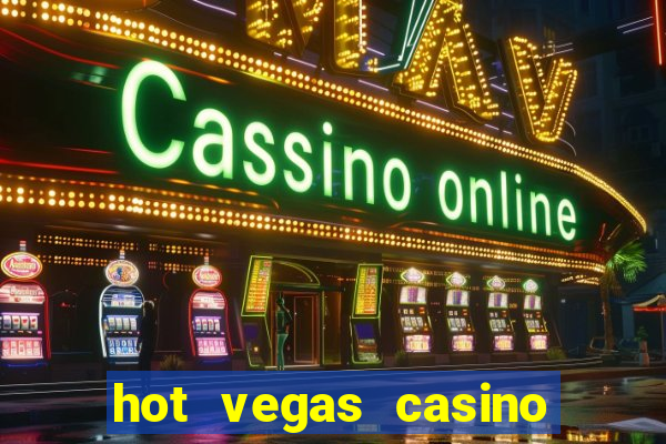 hot vegas casino slot machines