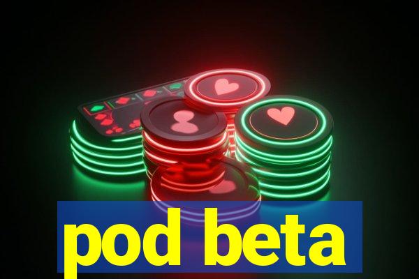 pod beta