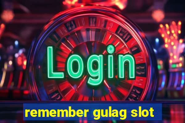 remember gulag slot