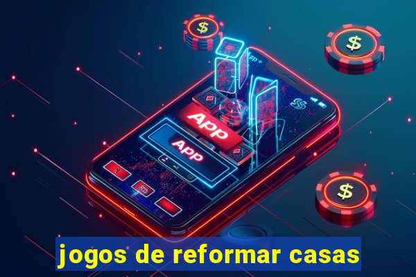 jogos de reformar casas