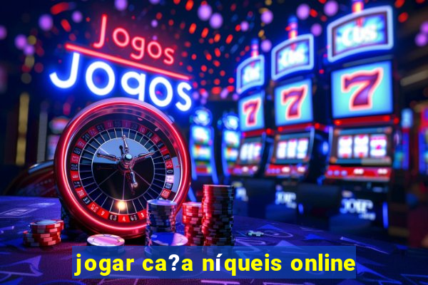 jogar ca?a níqueis online