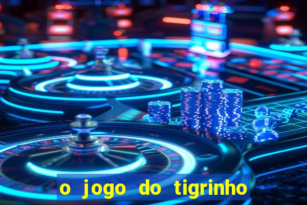 o jogo do tigrinho para ganhar dinheiro