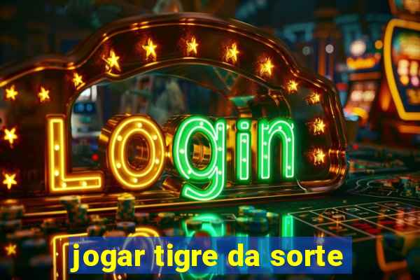 jogar tigre da sorte