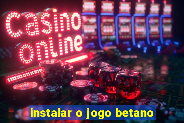 instalar o jogo betano