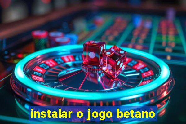 instalar o jogo betano