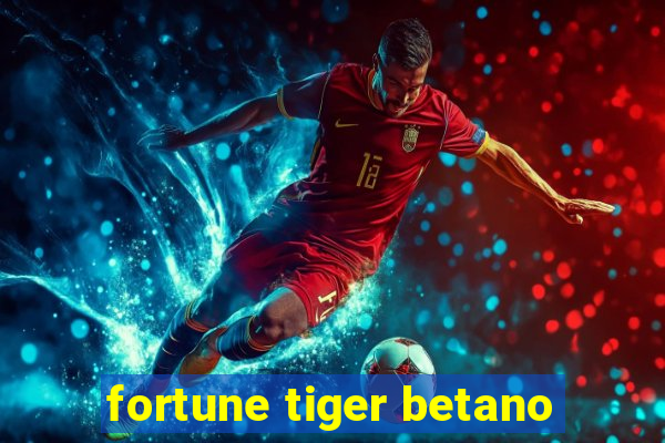 fortune tiger betano