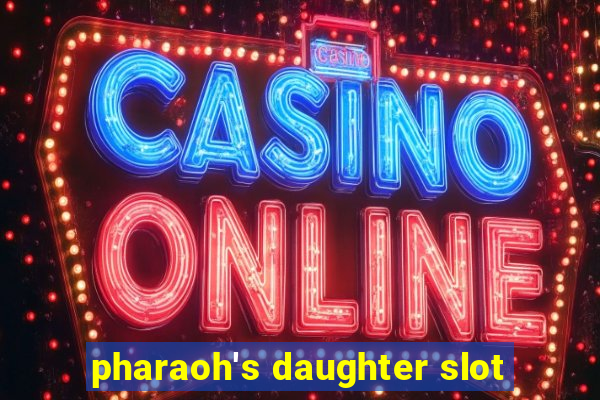 pharaoh's daughter slot