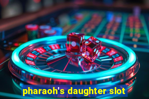 pharaoh's daughter slot