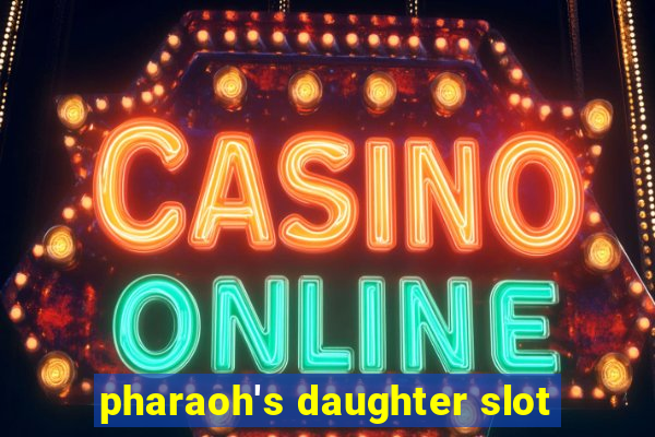 pharaoh's daughter slot