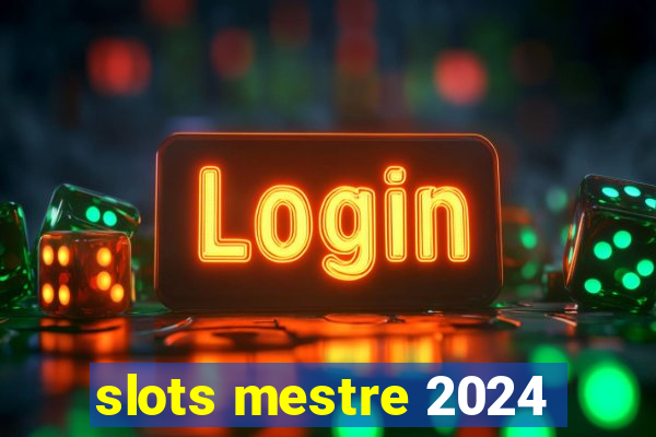 slots mestre 2024