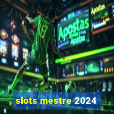 slots mestre 2024