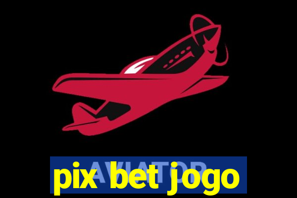 pix bet jogo