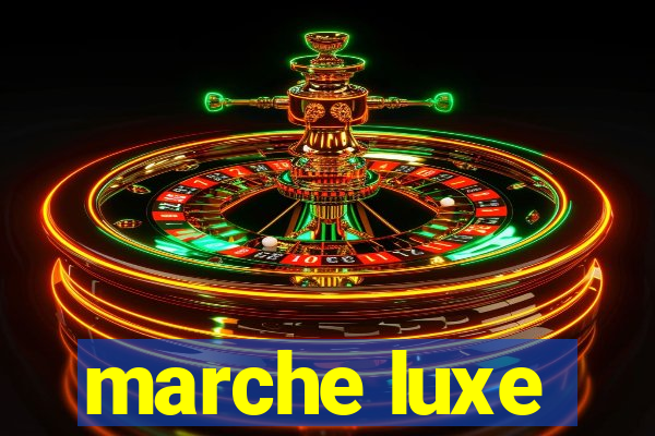 marche luxe