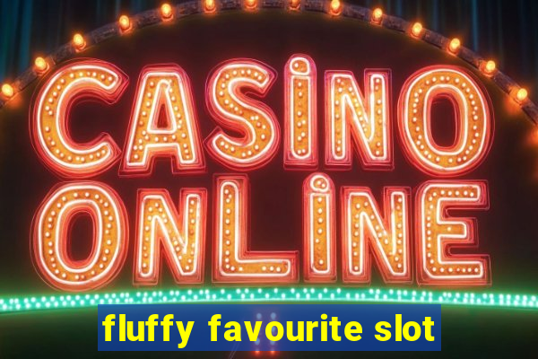 fluffy favourite slot