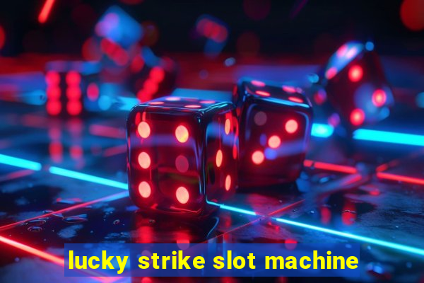 lucky strike slot machine