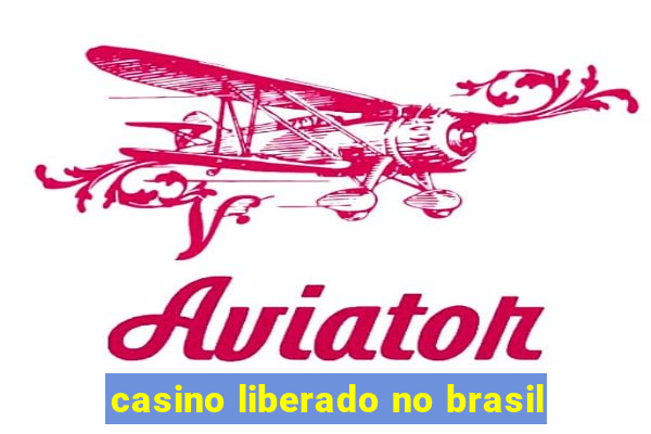 casino liberado no brasil