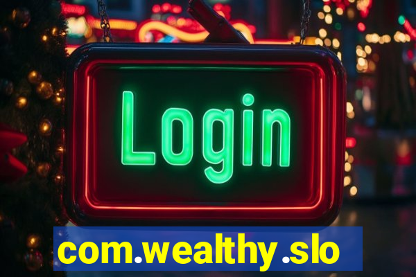 com.wealthy.slots.games.app