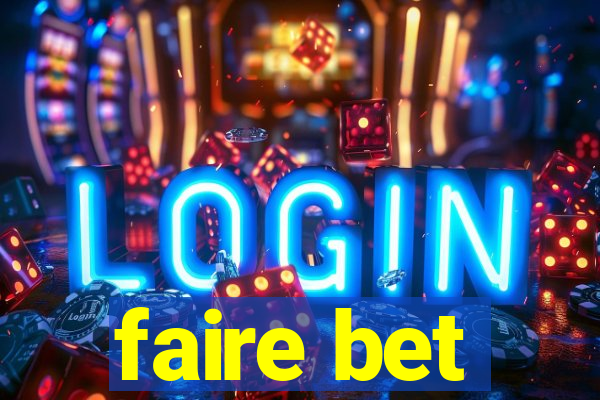 faire bet