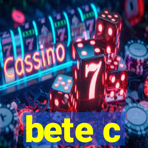 bete c