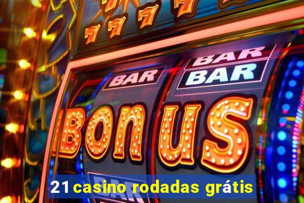 21 casino rodadas grátis