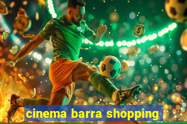 cinema barra shopping