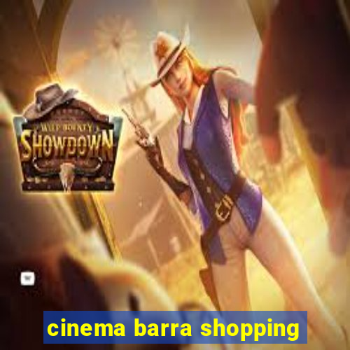 cinema barra shopping