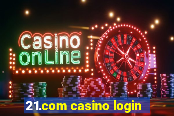 21.com casino login