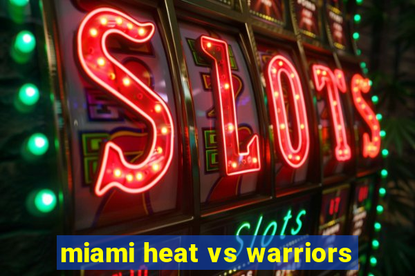 miami heat vs warriors